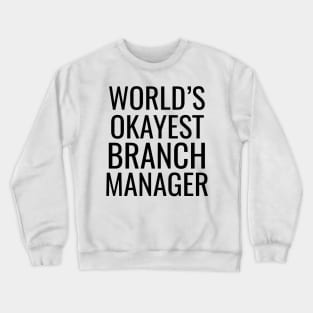 World's Okayest Branch Manager Crewneck Sweatshirt